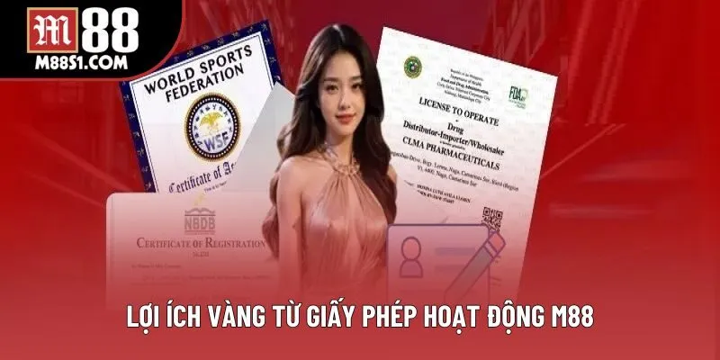 Lợi ích vàng từ giấy phép hoạt động M88 Lợi ích vàng từ giấy phép hoạt động M88